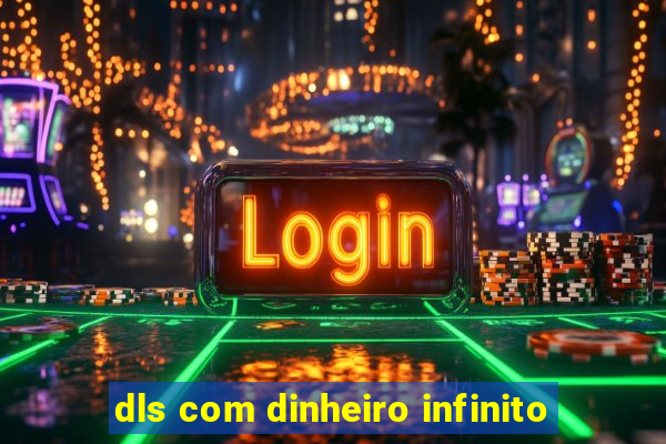 dls com dinheiro infinito